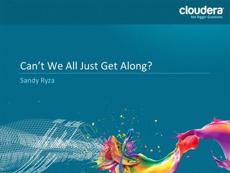 Can’t We All Just Get Along? Sandy Ryza. Introductions Software engineer at Cloudera MapReduce, YARN, Resource management Hadoop committer.