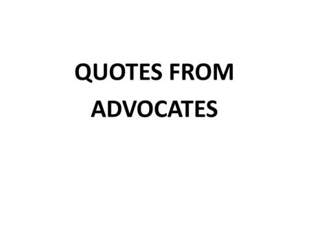 QUOTES FROM ADVOCATES. INDIANA Indiana was just as populated as the South 10 years ago. We took the approach that it’s our problem and we needed to fix.