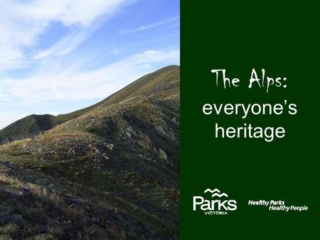 The Alps: everyone’s heritage. Welcome to Country Before we start, we acknowledge and pay our respects to the traditional owners of this country, in particular.