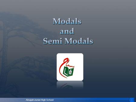 Modals and Semi Modals Alnajah Junior High School.