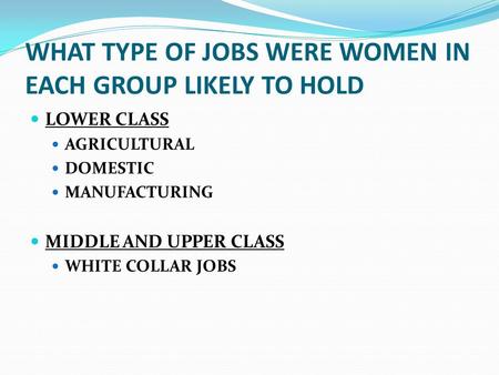 WHAT TYPE OF JOBS WERE WOMEN IN EACH GROUP LIKELY TO HOLD