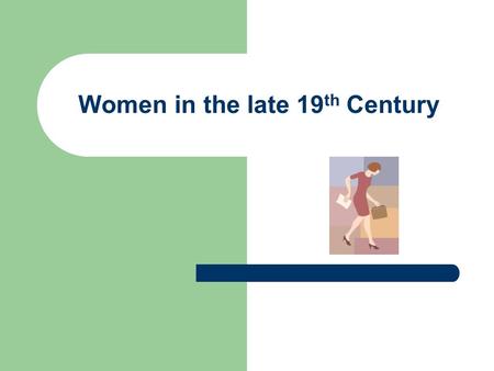 Women in the late 19 th Century. Working Conditions 1890s: More than a million women joined work force Single Jobs depended on race/class/ethnicity Long.