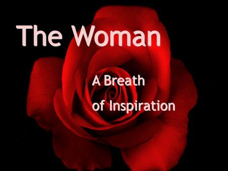 The Woman A Breath of Inspiration. This Aristotelian outlook of women later passed on into the Christian tradition of the Catholic Church. Saint Thomas.