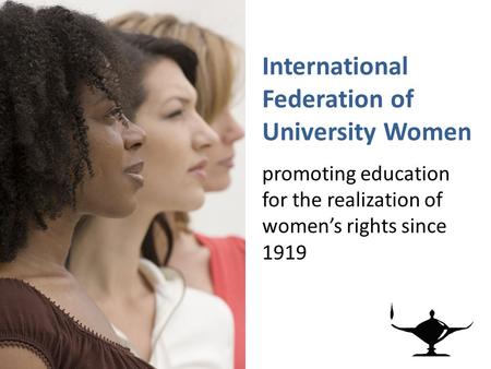 International Federation of University Women promoting education for the realization of women’s rights since 1919.