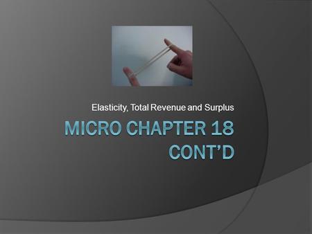 Elasticity, Total Revenue and Surplus. Quick Check 1  Items that are necessities are considered to be _____________  inelastic.