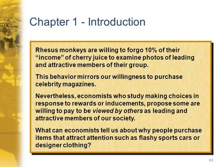 1-1 Chapter 1 - Introduction Rhesus monkeys are willing to forgo 10% of their “income” of cherry juice to examine photos of leading and attractive members.