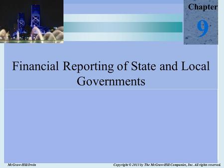 McGraw-Hill/Irwin Copyright © 2013 by The McGraw-Hill Companies, Inc. All rights reserved. Chapter 9 Financial Reporting of State and Local Governments.