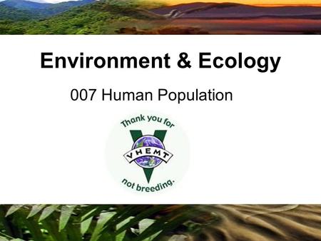 Copyright © 2009 Benjamin Cummings is an imprint of Pearson 007 Human Population Environment & Ecology.