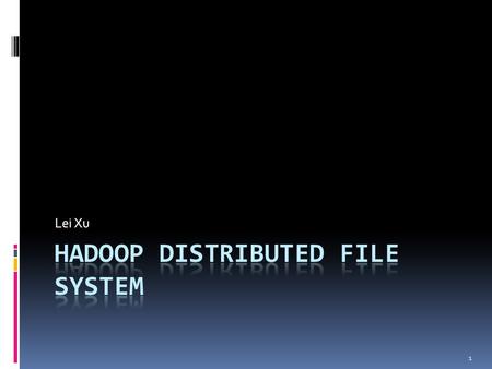 1 Lei Xu. Brief Introduction  Hadoop  An apache project for data-intensive applications  Typical application: Map-Reduce (OSDI’04), a distributed algorithm.