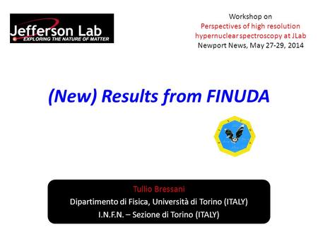 (New) Results from FINUDA Tullio Bressani Dipartimento di Fisica, Università di Torino (ITALY) I.N.F.N. – Sezione di Torino (ITALY) Workshop on Perspectives.