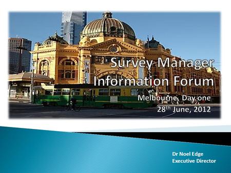 Dr Noel Edge Executive Director. Noel Edge Executive Director Survey Managers’ Information Forum (SMIF) 2012.