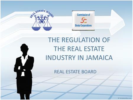 THE REGULATION OF THE REAL ESTATE INDUSTRY IN JAMAICA REAL ESTATE BOARD.