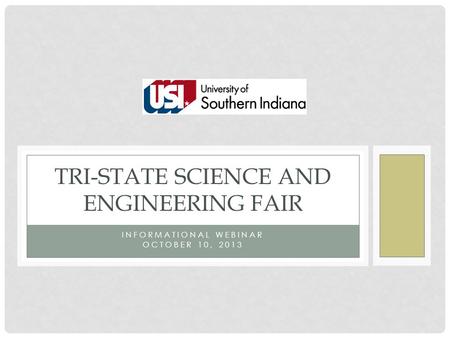 INFORMATIONAL WEBINAR OCTOBER 10, 2013 TRI-STATE SCIENCE AND ENGINEERING FAIR.