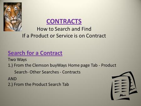 CONTRACTS How to Search and Find If a Product or Service is on Contract Search for a Contract Two Ways 1.) From the Clemson buyWays Home page Tab - Product.