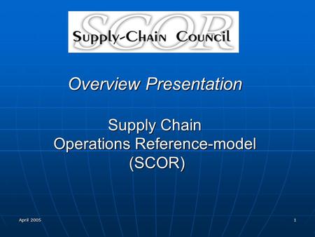 Overview Presentation Supply Chain Operations Reference-model (SCOR)