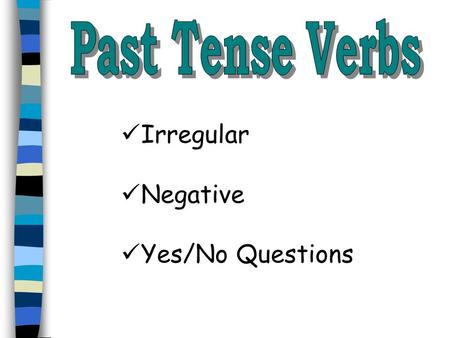 Past Tense Verbs Irregular Negative Yes/No Questions.