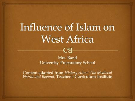 Mrs. Rand University Preparatory School Content adapted from History Alive! The Medieval World and Beyond, Teacher’s Curriculum Institute.