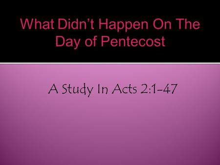 A Study In Acts 2:1-47.  Holy Spirit Baptism On All The Believers  Acts 1:15 - 120 Believers. Vs.26-2:4, vs.7, vs.14  The Promise of the Kingdom Being.