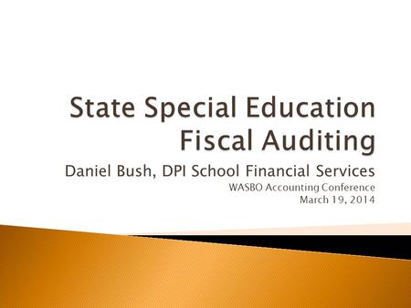 Daniel Bush, DPI School Financial Services WASBO Accounting Conference March 19, 2014.