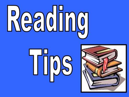 Read the question first, so you know what you are going to have to answer. Read the story slowly and carefully. Pay close attention to the facts. Read.