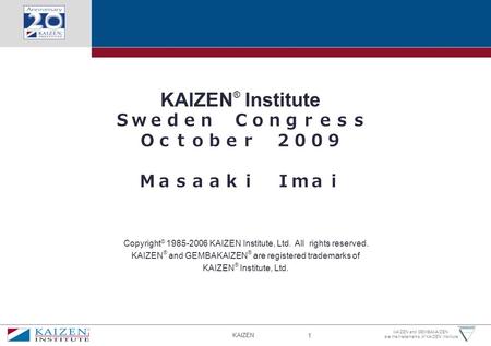 KAIZEN® Institute Ｓｗｅｄｅｎ Ｃｏｎｇｒｅｓｓ Ｏｃｔｏｂｅｒ ２００９ Ｍａｓａａｋｉ Ｉｍａｉ