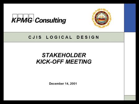 C J I S L O G I C A L D E S I G N December 14, 2001 STAKEHOLDER KICK-OFF MEETING.