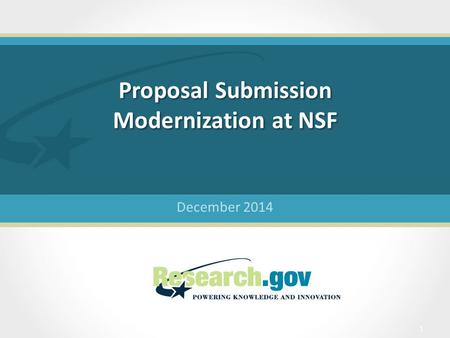 Proposal Submission Modernization at NSF December 2014 1.