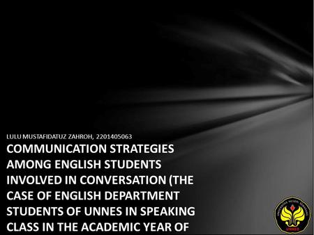 LULU MUSTAFIDATUZ ZAHROH, 2201405063 COMMUNICATION STRATEGIES AMONG ENGLISH STUDENTS INVOLVED IN CONVERSATION (THE CASE OF ENGLISH DEPARTMENT STUDENTS.