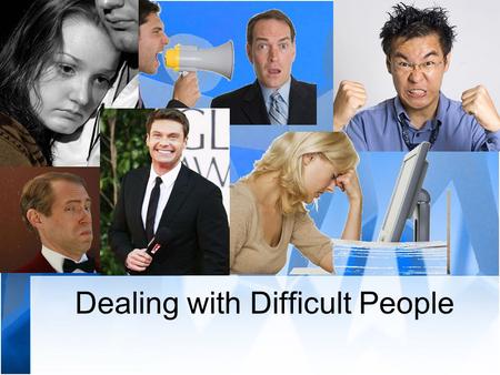 Dealing with Difficult People