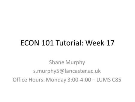 Office Hours: Monday 3:00-4:00 – LUMS C85