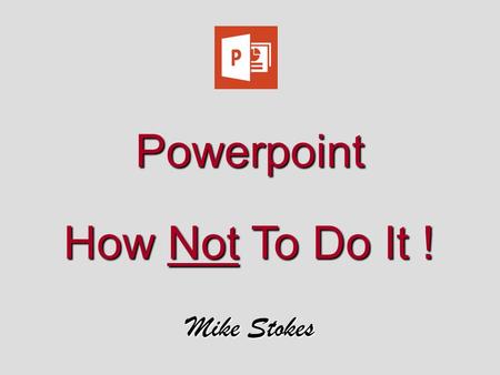 Powerpoint How Not To Do It !