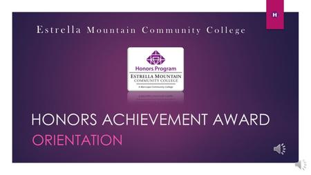 HONORS ACHIEVEMENT AWARD ORIENTATION Estrella Mountain Community College.