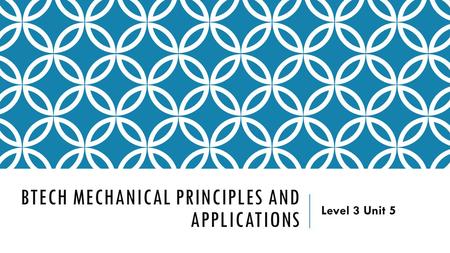 BTECH Mechanical principles and applications