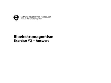 Bioelectromagnetism Exercise #3 – Answers