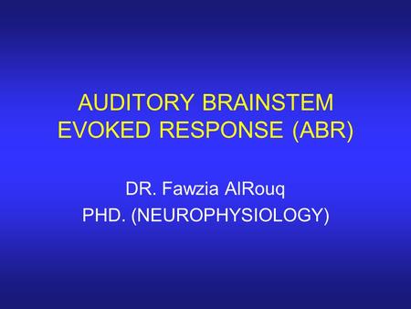 AUDITORY BRAINSTEM EVOKED RESPONSE (ABR)