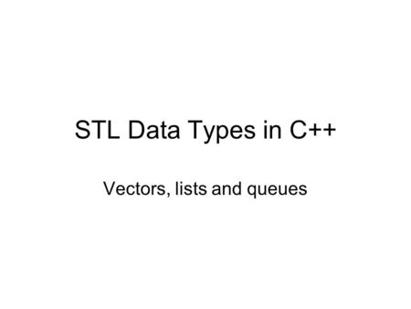 Vectors, lists and queues