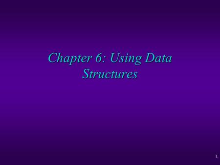 1 Chapter 6: Using Data Structures. 2 Using Data Structures u Records u Lists u Association Lists u Binary Trees u Hierarchical Modelling u Tree Layout.