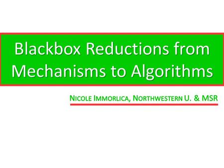 Blackbox Reductions from Mechanisms to Algorithms.