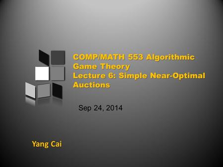 Yang Cai Sep 24, 2014. An overview of today’s class Prior-Independent Auctions & Bulow-Klemperer Theorem General Mechanism Design Problem Vickrey-Clarke-Groves.