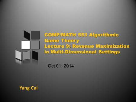 Yang Cai Oct 01, 2014. An overview of today’s class Myerson’s Auction Recap Challenge of Multi-Dimensional Settings Unit-Demand Pricing.