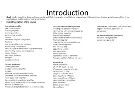 Introduction Goal: Understand the design of op-amp based ICs (comparators, oscillators, integrators, differentiators, instrumentation amplifiers) for applications.