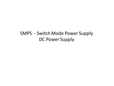 SMPS - Switch Mode Power Supply