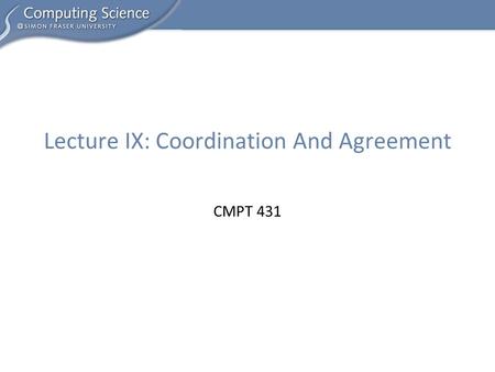 CMPT 431 Lecture IX: Coordination And Agreement. 2 CMPT 431 © A. Fedorova A Replicated Service client servers network client master slave W W WR R W write.