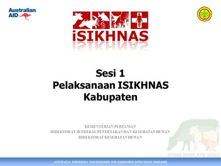 AUSTRALIA INDONESIA PARTNERSHIP FOR EMERGING INFECTIOUS DISEASES KEMENTERIAN PERTANIAN DIREKTORAT JENDERAL PETERNAKAN DAN KESEHATAN HEWAN DIREKTORAT KESEHATAN.