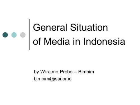 General Situation of Media in Indonesia by Wiratmo Probo – Bimbim