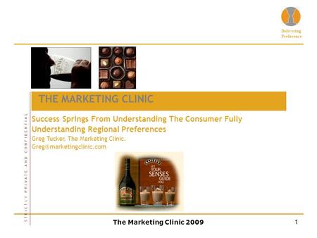 Delivering Preference The Marketing Clinic 20091 THE MARKETING CLINIC Success Springs From Understanding The Consumer Fully Understanding Regional Preferences.