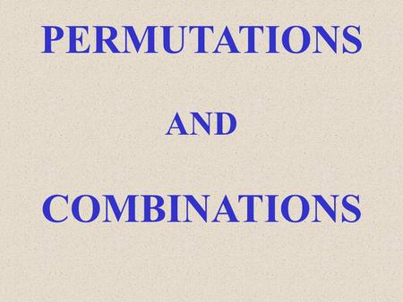 PERMUTATIONS AND COMBINATIONS