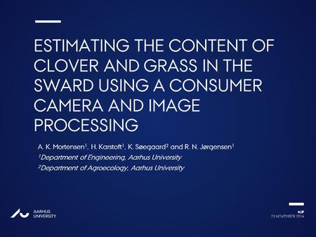 Ændr 2. linje i overskriften til AU Passata Light 23 NOVEMBER 2014 NJF AARHUS UNIVERSITY AU ESTIMATING THE CONTENT OF CLOVER AND GRASS IN THE SWARD USING.