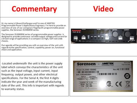 CommentaryVideo Hi, my name is Edward Guillergan and I’m one of AMETEK Programmable Power’s Applications Engineers. I’m here to provide an overview of.