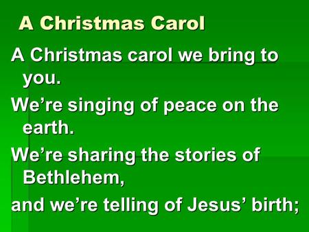 A Christmas Carol A Christmas carol we bring to you.